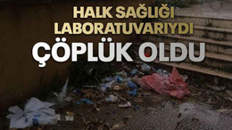 Halk Sağlığı Laboratuvarıydı, çöplük oldu